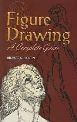 Figure Drawing: A Complete Guide - Hatton, Richard G