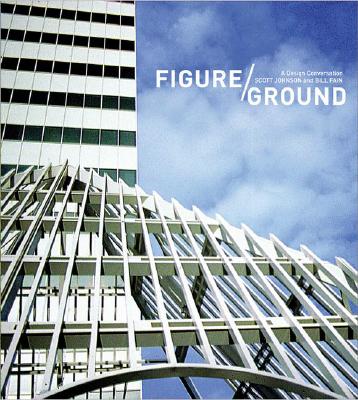 Figure/Ground: A Design Conversation - Johnson, Scott, and Giovannini, Joseph (Introduction by)
