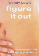 Figure it Out: The Lowdown on Reshaping Your Body