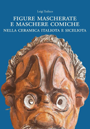 Figure Mascherate E Maschere Comiche Nella Ceramica Italiota E Siceliota