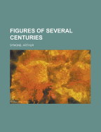 Figures of Several Centuries