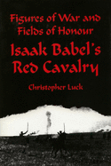 Figures of War and Fields of Honour: Isaak Babel: Red Cavalry