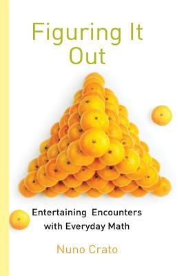 Figuring It Out: Entertaining Encounters with Everyday Math - Crato, Nuno