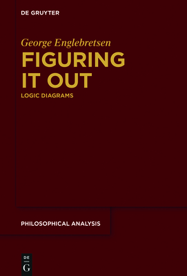 Figuring It Out: Logic Diagrams - Englebretsen, George, and Castro-Manzano, Jos� Martin (Contributions by), and Pacheco-Montes, Jos� Roberto (Contributions by)