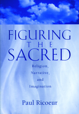 Figuring the Sacred - Rico, Paul, and Ricoeur, Paul, and Wallace, Mark I (Editor)