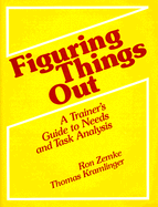 Figuring Things Out: A Trainer's Guide to Needs and Task Analysis