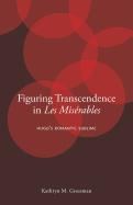 Figuring Transcendence in Les Miserables: Hugo's Romantic Sublime
