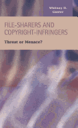 File-Sharers and Copyright-Infringers: Threat or Menace?