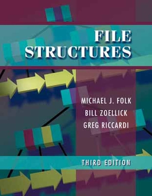 File Structures: An Object-Oriented Approach with C++ - Folk, Michael J, and Zoellick, Bill, and Riccardi, Greg