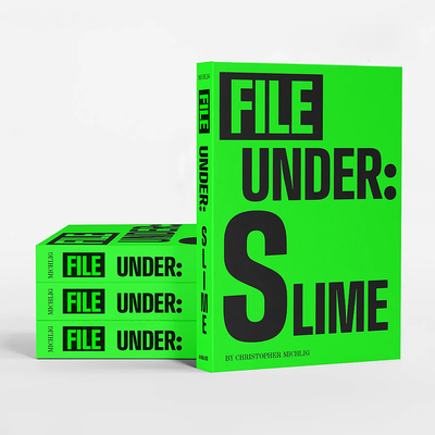 File Under: Slime - Michlig, Christopher, and Tumlir, Jan (Foreword by)