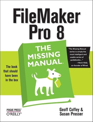 FileMaker Pro 8: The Missing Manual - Coffey, Geoff, and Prosser, Susan