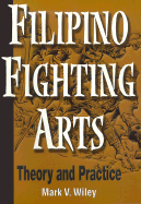Filipino Fighting Arts: Theory and Practice