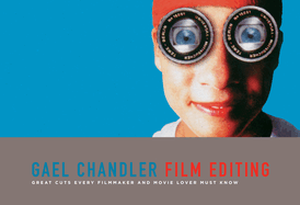 Film Editing: Great Cuts Every Filmmaker and Movie Lover Must Know