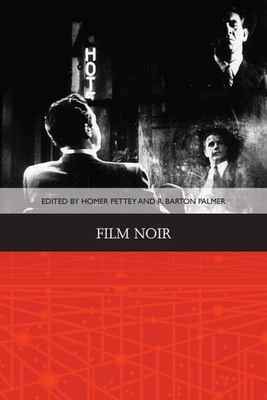 Film Noir - Pettey, Homer B. (Editor), and Palmer, R. Barton (Editor)