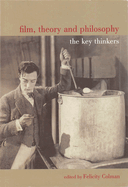 Film, Theory and Philosophy: The Key Thinkers