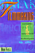 Filmmaking: Narrative and Structural Techniques - Foss, Bob