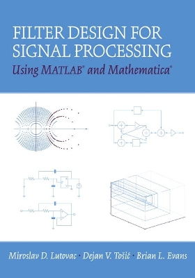 Filter Design for Signal Processing Using MATLAB and Mathematica - Lutovac, Miroslav D, and Tosic, Dejan V, and Evans, Brian L