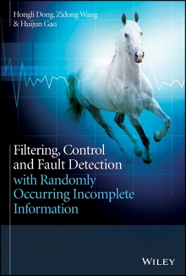 Filtering, Control, and Fault Detection with Randomly Occurring Incomplete Information - Dong, Hongli