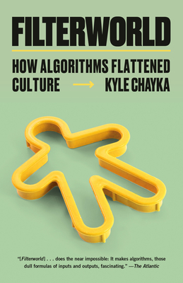 Filterworld: How Algorithms Flattened Culture - Chayka, Kyle