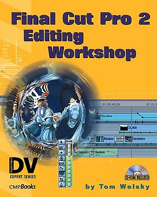 Final Cut Pro 2 Editing Workshop - Wolsky, Tom