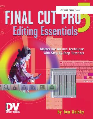 Final Cut Pro 5 Editing Essentials - Wolsky, Tom