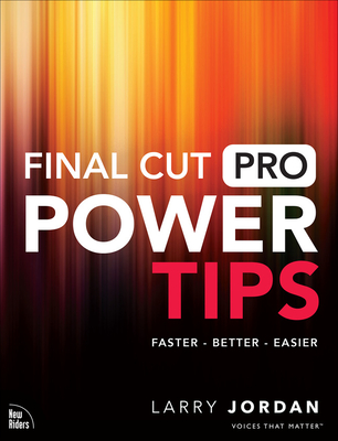 Final Cut Pro Power Tips - Jordan, Larry