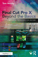 Final Cut Pro X Beyond the Basics: Advanced Techniques for Editors
