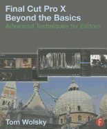 Final Cut Pro X Beyond the Basics: Advanced Techniques for Editors