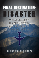 Final Destination: Disaster: What Really Happened to Eastern Airlines