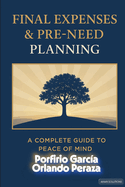 Final Expenses & Pre Need Planning: A Complete Guide of Peace of Mind