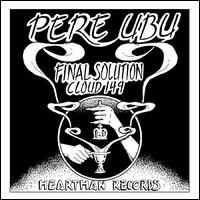 Final Solution - Pere Ubu