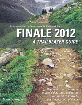 Finale 2012: A Trailblazer Guide - Johnson, Mark
