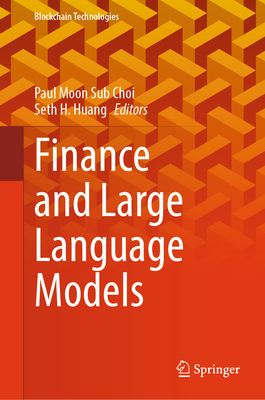 Finance and Large Language Models - Choi, Paul Moon Sub (Editor), and Huang, Seth H. (Editor)