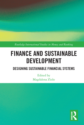 Finance and Sustainable Development: Designing Sustainable Financial Systems - Ziolo, Magdalena (Editor)