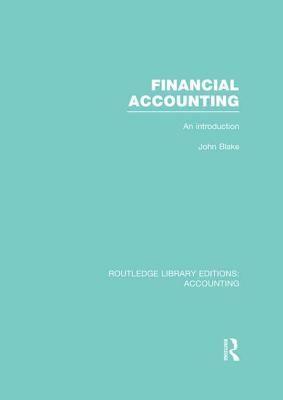Financial Accounting (RLE Accounting): An Introduction - Blake, John