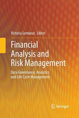 Financial Analysis and Risk Management: Data Governance, Analytics and Life Cycle Management - LeMieux, Victoria (Editor)