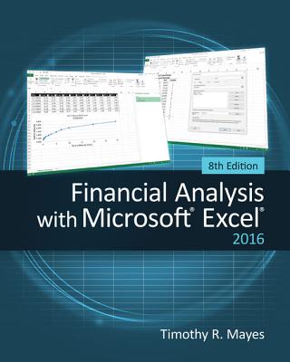 Financial Analysis with Microsoft Excel 2016 - Mayes, Timothy, and Shank, Todd