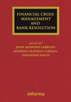 Financial Crisis Management and Bank Resolution - Labrosse, John Raymond, and Olivares-Caminal, Rodrigo, and Singh, Dalvinder