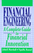 Financial Engineering: A Complete Guide to Financial Innovation - Marshall, John F (Preface by), and Bansal, Vipul K, Ph.D, CFA, CFP (Preface by), and Finnerty, John D, PhD (Foreword by)