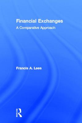 Financial Exchanges: A Comparative Approach - Lees, Francis A