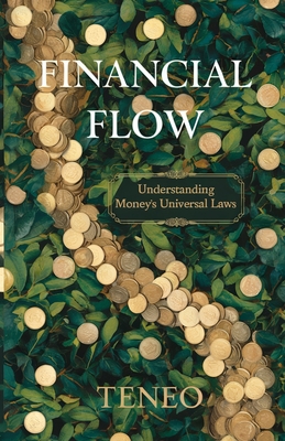 Financial Flow: Understanding Money's Universal Laws - Ai, Teneo