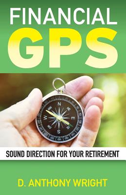 Financial GPS: Sound Direction For Your Retirement - Wright, D Anthony