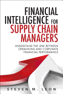 Financial Intelligence for Supply Chain Managers: Understand the Link Between Operations and Corporate Financial Performance