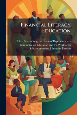 Financial Literacy Education - United States Congress House of Repre (Creator)
