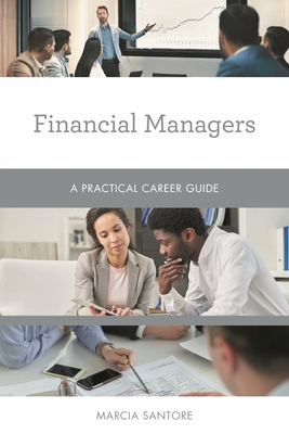 Financial Managers: A Practical Career Guide - Santore, Marcia