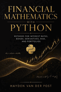 Financial Mathematics with Python: Methods for Interest Rates, Bonds, Derivatives, Risk, and Portfolios