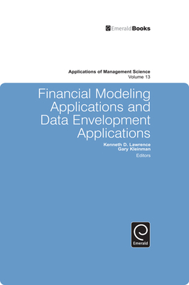 Financial Modeling Applications and Data Envelopment Applications - Lawrence, Kenneth D. (Editor), and Kleinman, Gary (Editor)