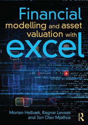 Financial Modelling and Asset Valuation with Excel - Helb�k, Morten, and L�vaas, Ragnar, and Mj�lhus, Jon Olav