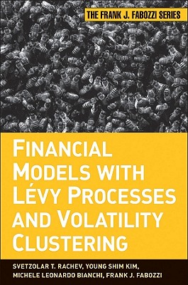 Financial Models with Levy Processes and Volatility Clustering - Rachev, Svetlozar T, and Kim, Young Shin, and Bianchi, Michele L