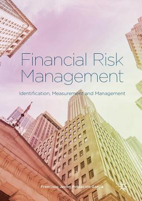 Financial Risk Management: Identification, Measurement and Management - Poblaci�n Garc�a, Francisco Javier